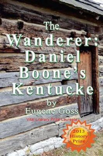 The Wanderer: Daniel Boone's Kentucke by Eugene Goss 9781505586466