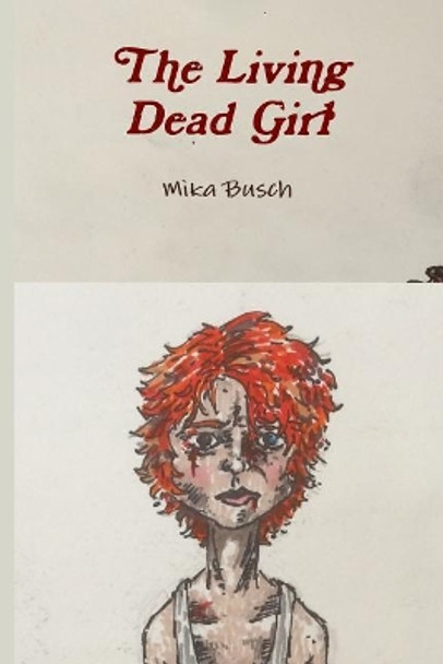 The Living Dead Girl by Mika Busch 9781523281497