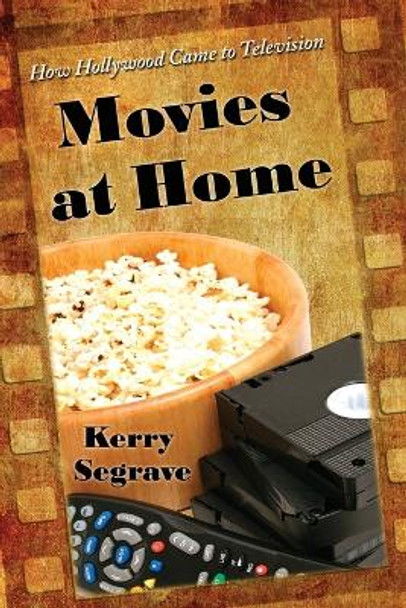 Movies at Home: How Hollywood Came to Television by Kerry Segrave 9780786440801