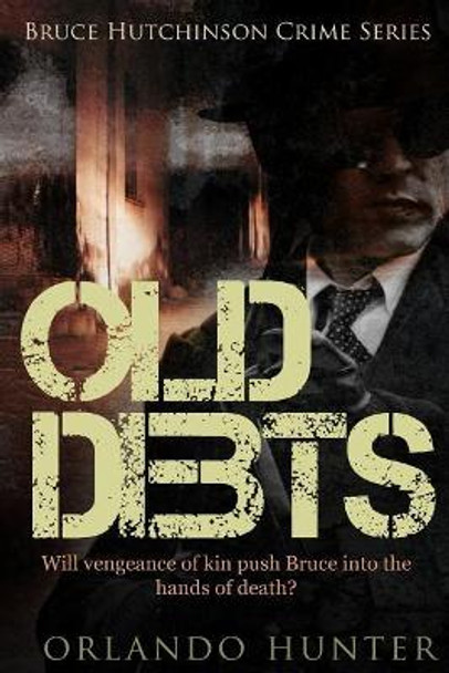 Thriller: Mystery: Old Debts: (detective, murder, suspense, action, amateur fbi police private investigator noir mob dark disturbing vengeful small town suburban urban conspiracy) by Orlando Hunter 9781523383801