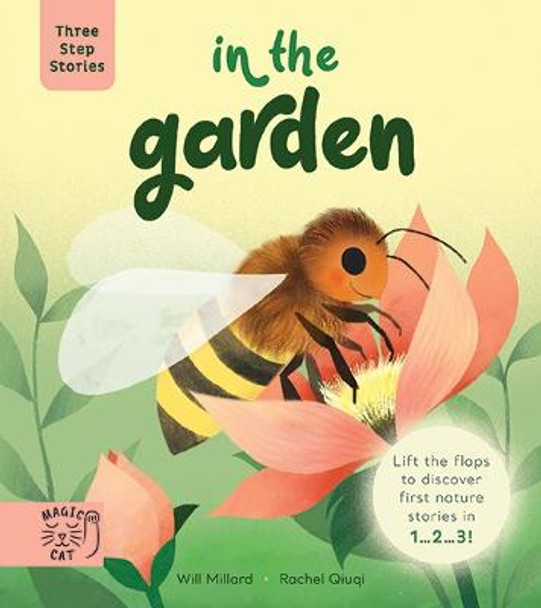 Three Step Stories: In the Garden: Lift the Flaps to Discover First Nature Stories in 1… 2… 3! by Will Millard
