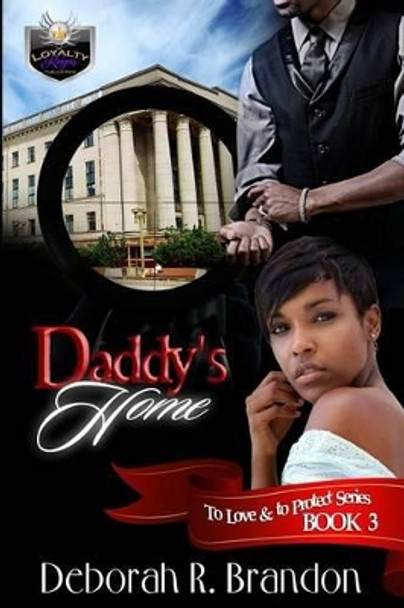 To Love and To Protect 3: Daddy's Home by Deborah R Brandon 9781523499052