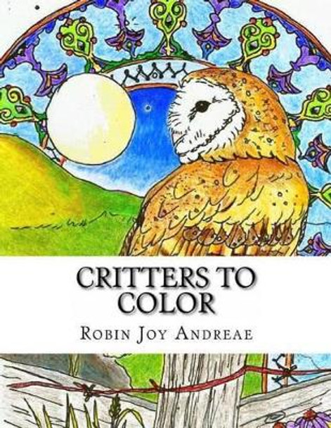 Critters to Color by Robin Joy Andreae 9781523717743