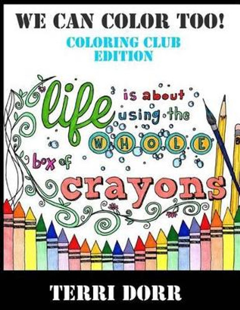 We Can Color Too! Coloring Club Edition by Terri Lynn Dorr 9781523721184