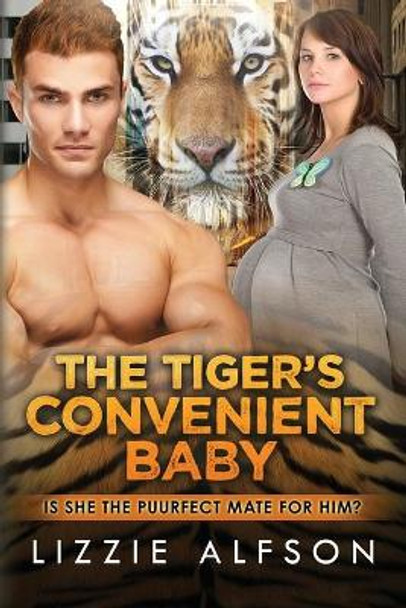 The Tiger's Convenient Baby: A Pregnancy Shifter Romance by Lizzie Alfson 9781523722945