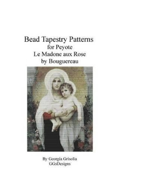 Bead Tapestry Pattern for Peyote Madone aux Rose by Bouguereau by Georgia Grisolia 9781523802340