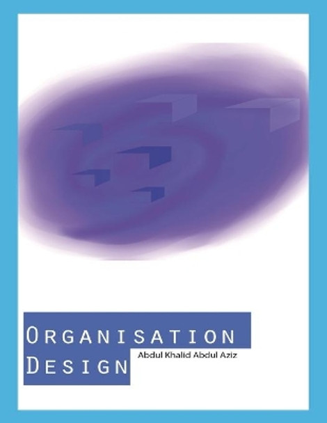 Organisation Design by Abdul Khalid Abdul Aziz 9781524519308