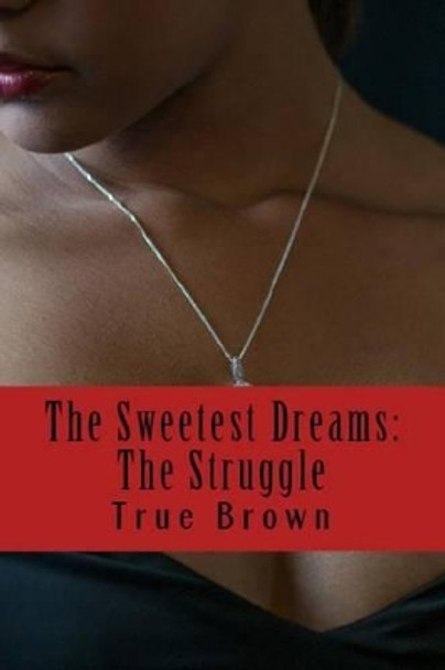 The Sweetest Dreams: The Struggle by True Brown 9781523962365