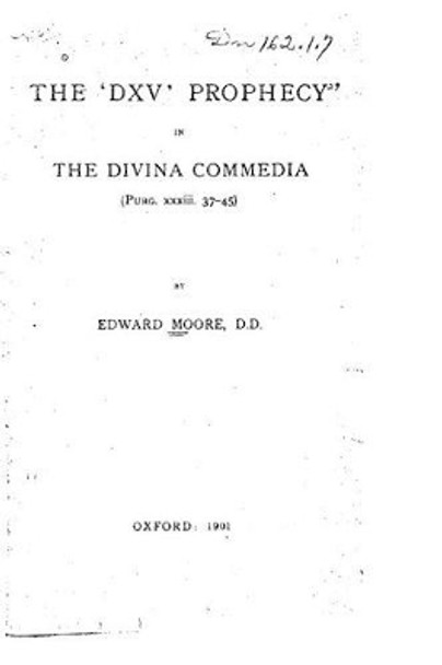 The 'DXV' Prophecy in the Divina Commedia by Edward Moore 9781530024544