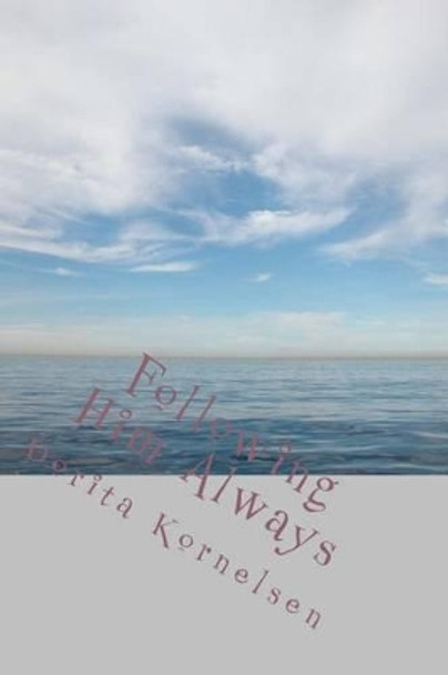 Following Him Always by Dorita Lynn Kornelsen 9781530291694