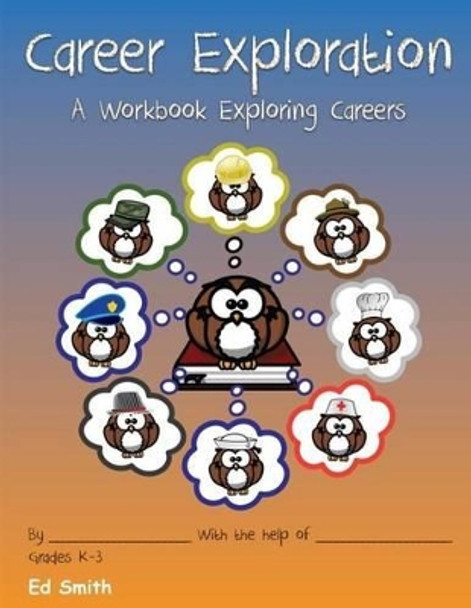 Career Exploration A Workbook About Careers Grades 1-3 by Edward W Smith 9781530610938