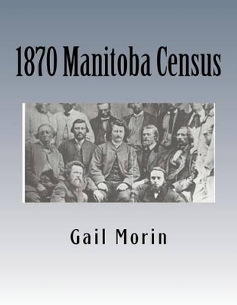 1870 Manitoba Census by Gail Morin 9781530787869