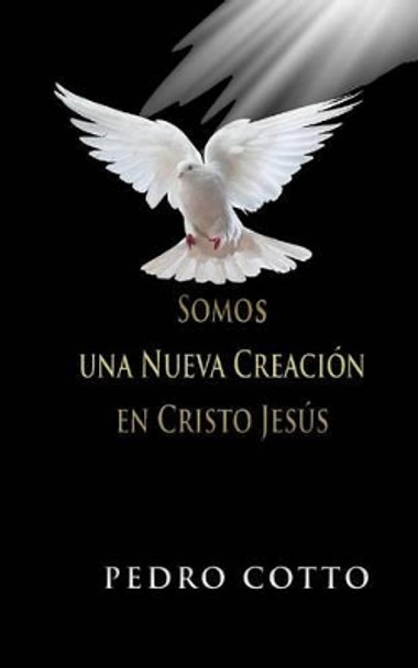 Somos una Nueva Creacion en Cristo Jesus by Pedro Cotto 9781530825998