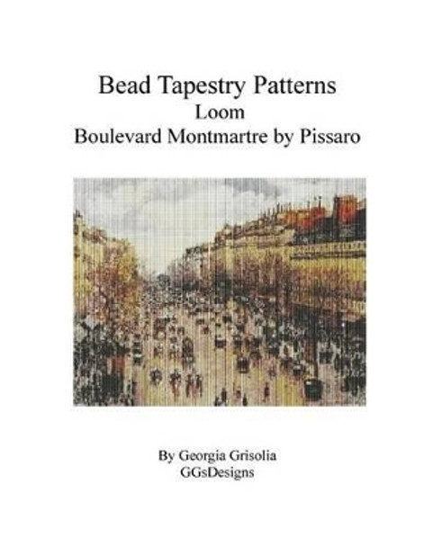 Bead Tapestry Patterns Loom Boulevard Montmartre by Pissaro by Georgia Grisolia 9781530838929