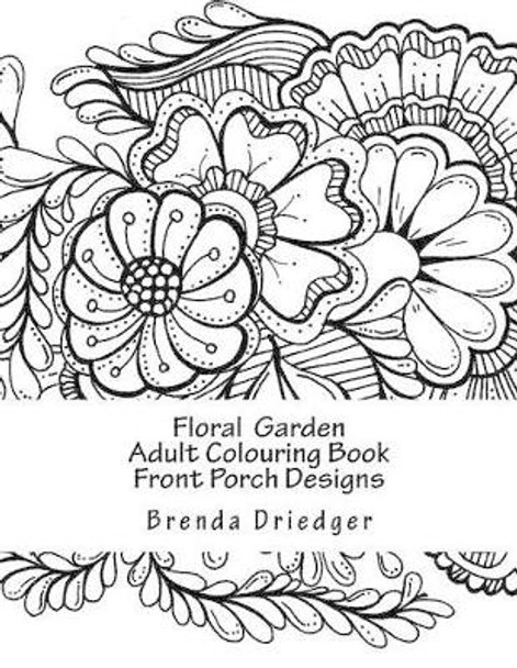 Floral Garden: Adult Colouring Book by Brenda Ann Driedger 9781530885923