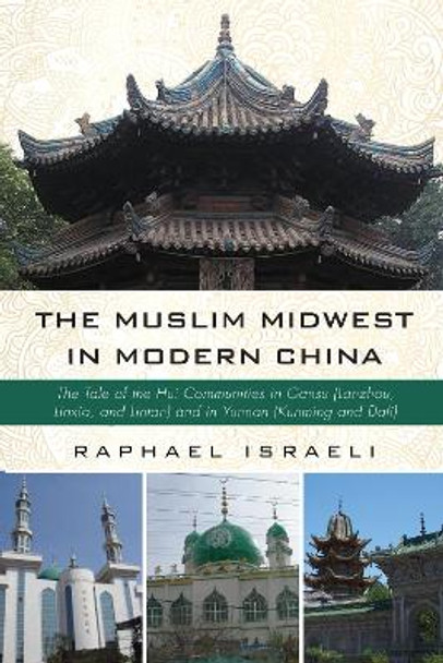 The Muslim Midwest in Modern China by Raphael Israeli 9781532637520