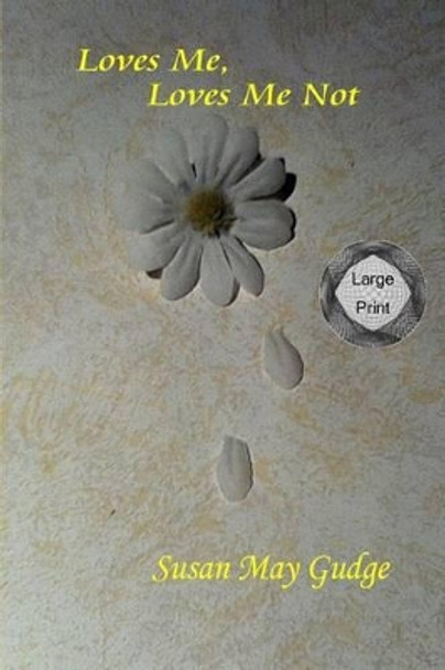 Large Print - Loves Me, Loves Me Not by Susan May Gudge 9781523862733