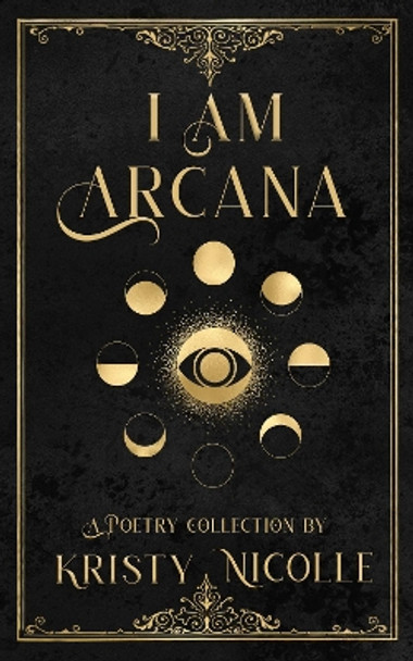 I Am Arcana: A Tarot Inspired Poetry Collection by Kristy Nicolle 9781911395232