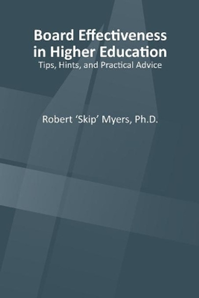 Board Effectiveness in Higher Education: Tips, Hints and Practical Advice by Robert E Myers 9781671281479