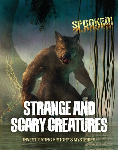 Strange and Scary Creatures: Investigating History's Mysteries by Louise A Spilsbury 9781916526365