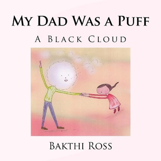 My Dad Was a Puff: A Black Cloud by Bakthi Ross Dr 9781922220356