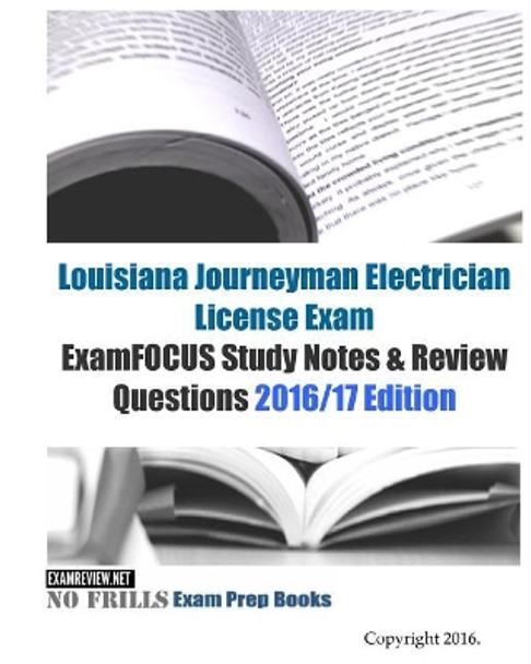 LOUISIANA JOURNEYMAN ELECTRICIAN License Exam ExamFOCUS Study Notes & Review Questions 2016/17 Edition by Examreview 9781523794928