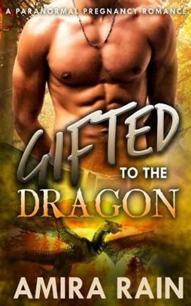 Gifted To The Dragon by Amira Rain 9781523816354