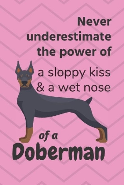 Never underestimate the power of a sloppy kiss & a wet nose of a Doberman: For Doberman Dog Fans by Wowpooch Blog 9781672744652