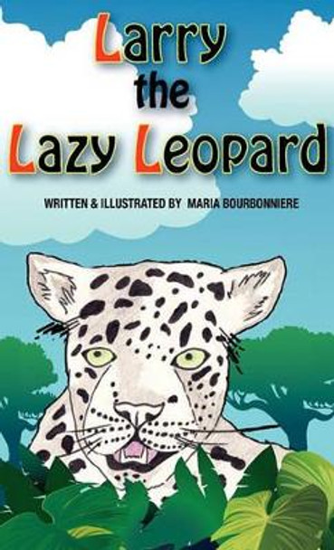 Larry the Lazy Leopard by Maria Bourbonniere 9781933817682