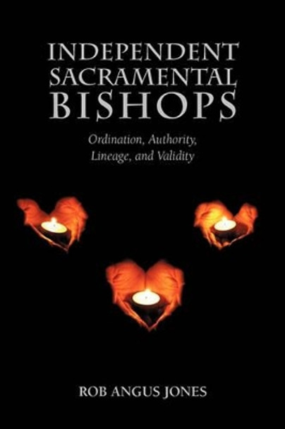 Independent Sacramental Bishops by Rob Angus Jones 9781933993836