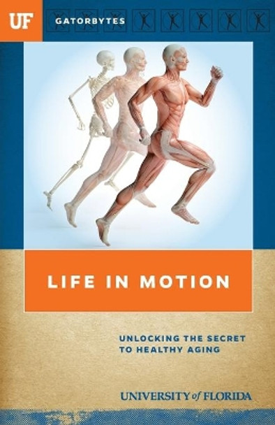 Life in Motion: Unlocking the Secret to Healthy Aging by University of Florida 9781942852162