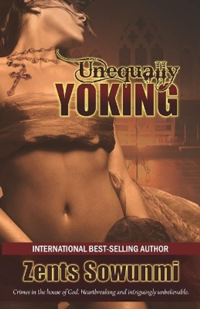Unequally Yoking by Zents Kunle Sowunmi 9781936739226