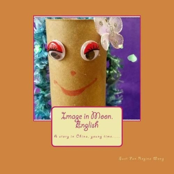 Image in Moon.English: A story in China, young time...... by Suet Fan Regina Wong 9781512122541