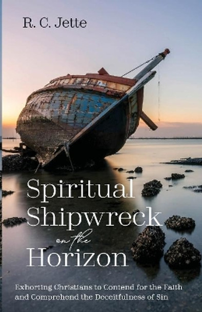 Spiritual Shipwreck on the Horizon by R C Jette 9781532687334