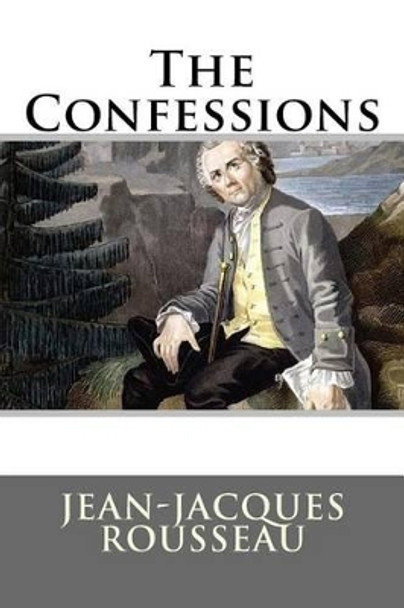 The Confessions by Jean-Jacques Rousseau 9781535468756