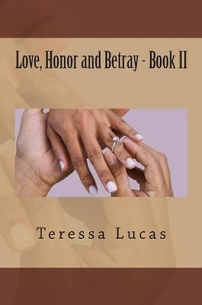 Love, Honor and Betray - Book II by Teressa Y Lucas 9781512116038