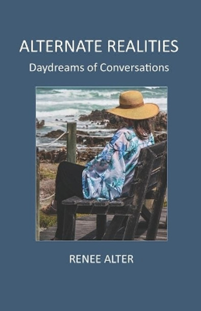 Alternate Realities: Daydreams of Conversations by Renee Alter 9781512133745