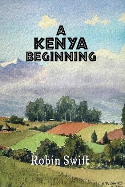 A Kenya Beginning by Robin Swift 9781983492594