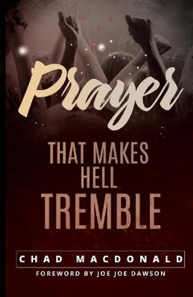 Prayer That Makes Hell Tremble by Chad MacDonald 9781983554841