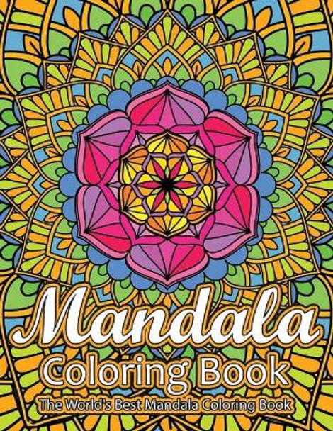 Mandala Coloring Book The World's Best Mandala Coloring Book: Adult Coloring Book Stress Relieving Mandalas Designs Patterns & So Much More Mandala ... For Meditation, Happiness&Soothe the Soul. by Coloring Lounge 9781673831931