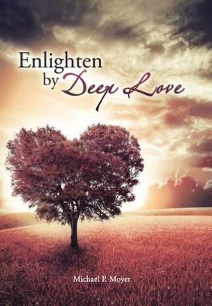 Enlighten by Deep Love by Michael P Moyer 9781524534561