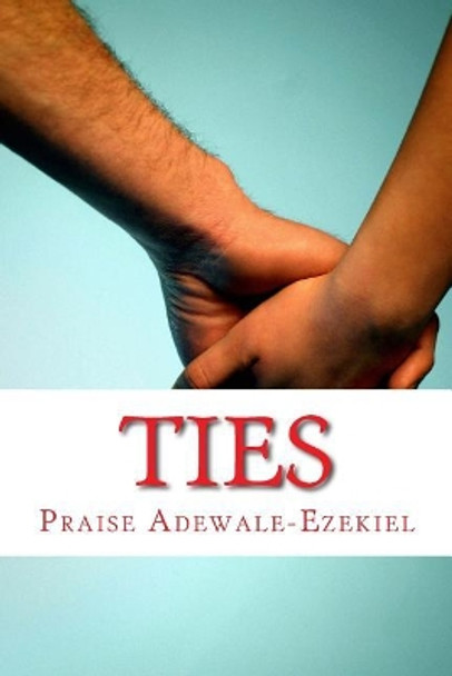 Ties by Praise Adewale Ezekiel 9781981913473