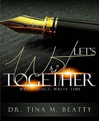 Let's Write Together: Write Place, Write Time by Tina M Beatty 9781970057027