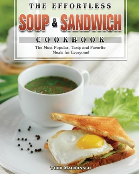 The Effortless Soup & Sandwich Cookbook by Todd MacDonald 9781801243490