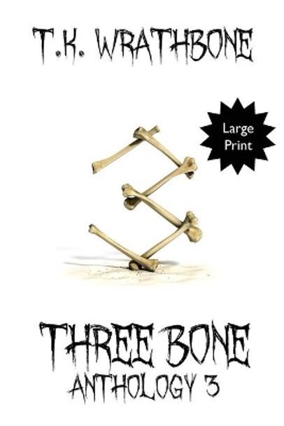 Three Bone: Anthology 3 (Large Print) by T K Wrathbone 9781922307064