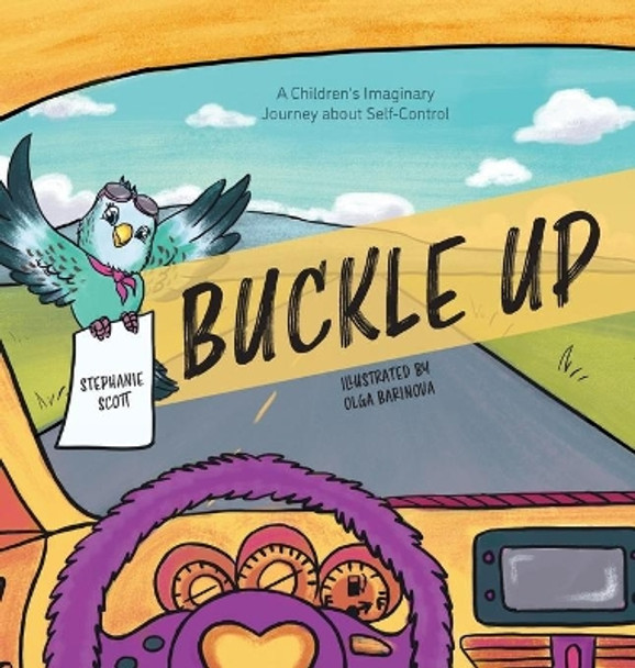 Buckle Up: A Children's Imaginary Journey about Self-Control by Stephanie Scott 9781525547218