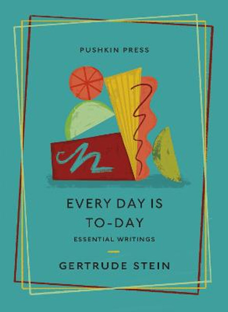 Every Day is To-Day: Essential Writings by Gertrude Stein