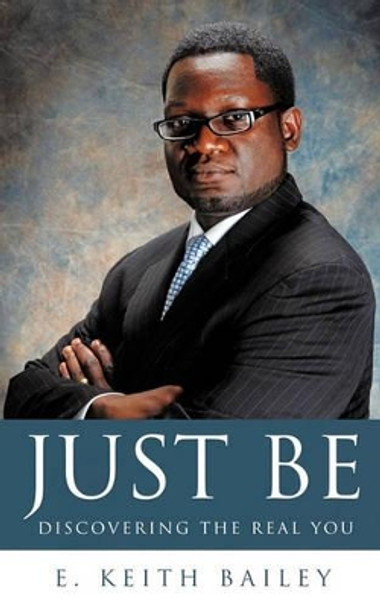 Just Be by E Keith Bailey 9781615793686