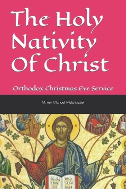 The Holy Nativity Of Christ: Orthodox Christmas Eve Service by Michael Mar Melchizedek 9781674369877