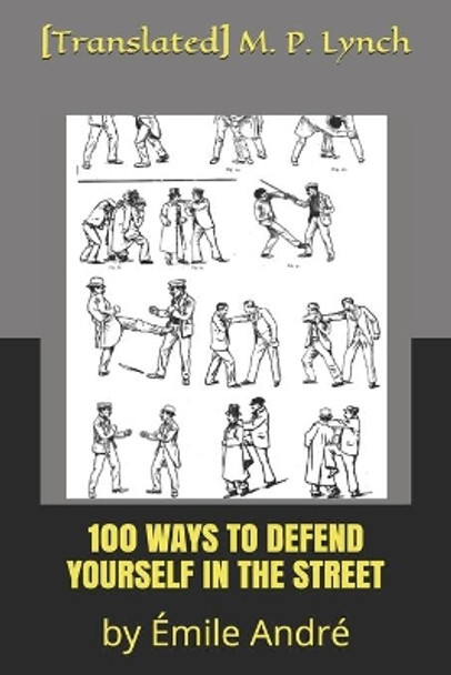 100 Ways to Defend Yourself in the Street: by Emile Andre by [translated] M P Lynch 9781674506906